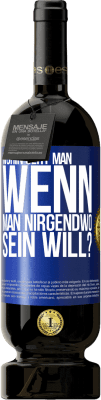 49,95 € Kostenloser Versand | Rotwein Premium Ausgabe MBS® Reserve Wohin geht man, wenn man nirgendwo sein will? Blaue Markierung. Anpassbares Etikett Reserve 12 Monate Ernte 2014 Tempranillo