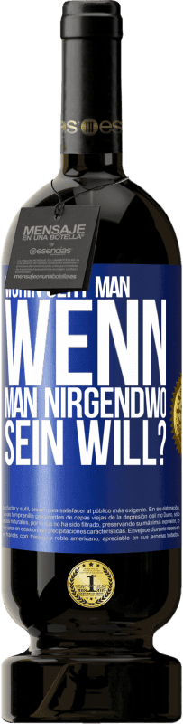 49,95 € Kostenloser Versand | Rotwein Premium Ausgabe MBS® Reserve Wohin geht man, wenn man nirgendwo sein will? Blaue Markierung. Anpassbares Etikett Reserve 12 Monate Ernte 2015 Tempranillo