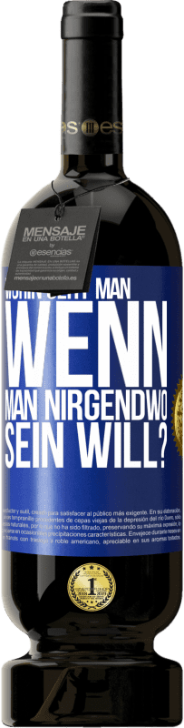 49,95 € Kostenloser Versand | Rotwein Premium Ausgabe MBS® Reserve Wohin geht man, wenn man nirgendwo sein will? Blaue Markierung. Anpassbares Etikett Reserve 12 Monate Ernte 2016 Tempranillo