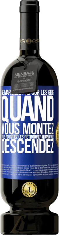 49,95 € Envoi gratuit | Vin rouge Édition Premium MBS® Réserve Ne marchez pas sur les gens quand vous montez, vous pourriez les retrouver quand vous descendez Étiquette Bleue. Étiquette personnalisable Réserve 12 Mois Récolte 2015 Tempranillo