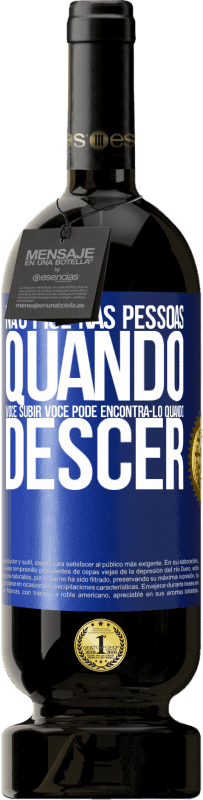 49,95 € Envio grátis | Vinho tinto Edição Premium MBS® Reserva Não pise nas pessoas quando você subir, você pode encontrá-lo quando descer Etiqueta Azul. Etiqueta personalizável Reserva 12 Meses Colheita 2015 Tempranillo