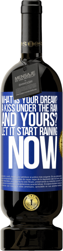 49,95 € Free Shipping | Red Wine Premium Edition MBS® Reserve what is your dream? A kiss under the rain. And yours? Let it start raining now Blue Label. Customizable label Reserve 12 Months Harvest 2015 Tempranillo