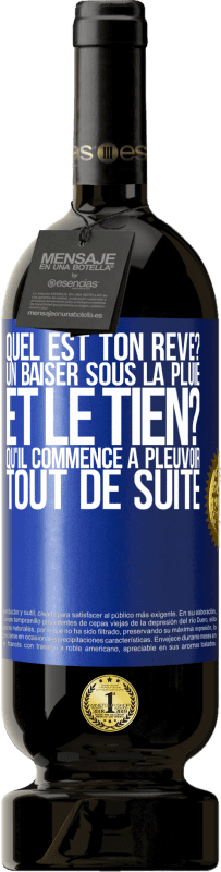 49,95 € Envoi gratuit | Vin rouge Édition Premium MBS® Réserve Quel est ton rêve? Un baiser sous la pluie. Et le tien? Qu'il commence à pleuvoir tout de suite Étiquette Bleue. Étiquette personnalisable Réserve 12 Mois Récolte 2015 Tempranillo