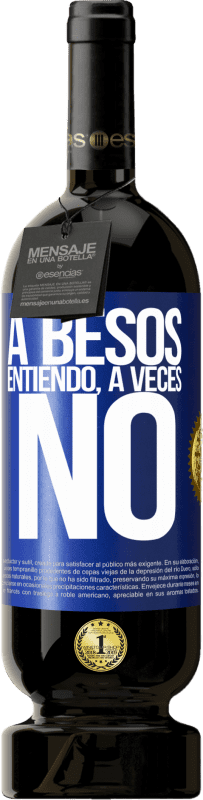 49,95 € Free Shipping | Red Wine Premium Edition MBS® Reserve A besos entiendo, a veces no Blue Label. Customizable label Reserve 12 Months Harvest 2015 Tempranillo