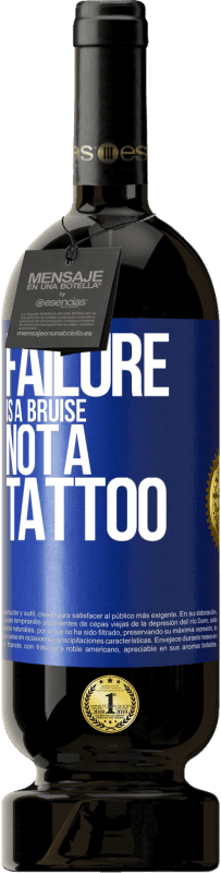39,95 € Free Shipping | Red Wine Premium Edition MBS® Reserva Failure is a bruise, not a tattoo Blue Label. Customizable label Reserva 12 Months Harvest 2014 Tempranillo