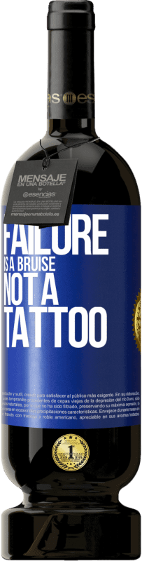 49,95 € Free Shipping | Red Wine Premium Edition MBS® Reserve Failure is a bruise, not a tattoo Blue Label. Customizable label Reserve 12 Months Harvest 2015 Tempranillo