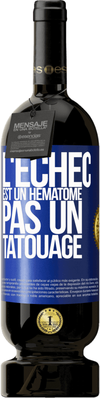 49,95 € Envoi gratuit | Vin rouge Édition Premium MBS® Réserve L'échec est un hématome, pas un tatouage Étiquette Bleue. Étiquette personnalisable Réserve 12 Mois Récolte 2015 Tempranillo