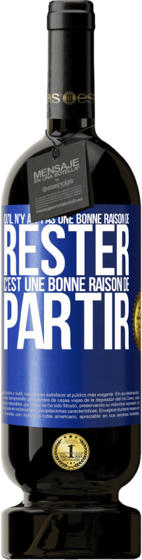 49,95 € Envoi gratuit | Vin rouge Édition Premium MBS® Réserve Qu'il n'y ait pas une bonne raison de rester c'est une bonne raison de partir Étiquette Bleue. Étiquette personnalisable Réserve 12 Mois Récolte 2015 Tempranillo