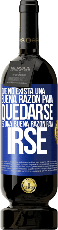 49,95 € Envío gratis | Vino Tinto Edición Premium MBS® Reserva Que no exista una buena razón para quedarse, es una buena razón para irse Etiqueta Azul. Etiqueta personalizable Reserva 12 Meses Cosecha 2016 Tempranillo