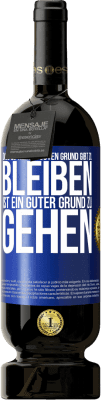 49,95 € Kostenloser Versand | Rotwein Premium Ausgabe MBS® Reserve Dass es keinen guten Grund gibt zu bleiben, ist ein guter Grund zu gehen Blaue Markierung. Anpassbares Etikett Reserve 12 Monate Ernte 2015 Tempranillo