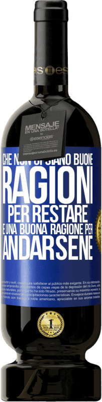 49,95 € Spedizione Gratuita | Vino rosso Edizione Premium MBS® Riserva Che non ci siano buone ragioni per restare, è una buona ragione per andarsene Etichetta Blu. Etichetta personalizzabile Riserva 12 Mesi Raccogliere 2015 Tempranillo