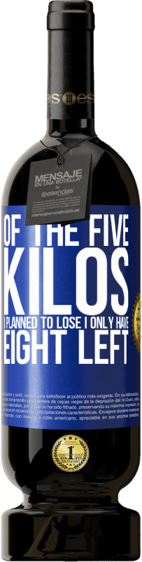 49,95 € 免费送货 | 红酒 高级版 MBS® 预订 我计划减掉五公斤，剩下的只有八公斤 蓝色标签. 可自定义的标签 预订 12 个月 收成 2016 Tempranillo