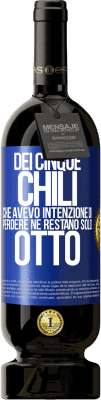 49,95 € Spedizione Gratuita | Vino rosso Edizione Premium MBS® Riserva Dei cinque chili che avevo intenzione di perdere, ne restano solo otto Etichetta Blu. Etichetta personalizzabile Riserva 12 Mesi Raccogliere 2014 Tempranillo