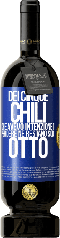 49,95 € Spedizione Gratuita | Vino rosso Edizione Premium MBS® Riserva Dei cinque chili che avevo intenzione di perdere, ne restano solo otto Etichetta Blu. Etichetta personalizzabile Riserva 12 Mesi Raccogliere 2015 Tempranillo