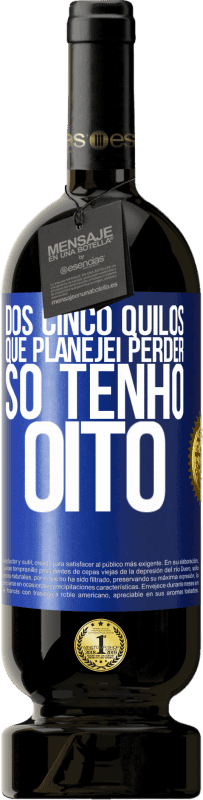 49,95 € Envio grátis | Vinho tinto Edição Premium MBS® Reserva Dos cinco quilos que planejei perder, só tenho oito Etiqueta Azul. Etiqueta personalizável Reserva 12 Meses Colheita 2015 Tempranillo