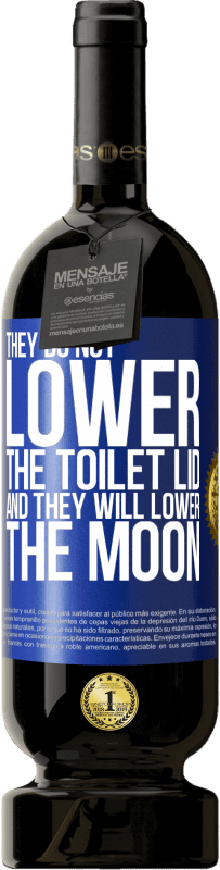 49,95 € 送料無料 | 赤ワイン プレミアム版 MBS® 予約する 彼らはトイレのふたを下げず、月を下げます 青いタグ. カスタマイズ可能なラベル 予約する 12 月 収穫 2016 Tempranillo