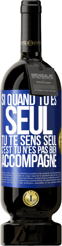 49,95 € Envoi gratuit | Vin rouge Édition Premium MBS® Réserve Si quand tu es seul, tu te sens seul, c'est tu n'es pas bien accompagné Étiquette Bleue. Étiquette personnalisable Réserve 12 Mois Récolte 2015 Tempranillo