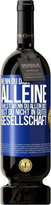49,95 € Kostenloser Versand | Rotwein Premium Ausgabe MBS® Reserve Wenn du dich alleine fühlst, wenn du allein bist, bist du nicht in guter Gesellschaft Blaue Markierung. Anpassbares Etikett Reserve 12 Monate Ernte 2016 Tempranillo
