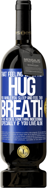 49,95 € 送料無料 | 赤ワイン プレミアム版 MBS® 予約する あなたが眠っている間に彼らがあなたを抱き締め、首の息を感じるときのその感覚は、なんとも言えないものです。特に一人暮らしの場合 青いタグ. カスタマイズ可能なラベル 予約する 12 月 収穫 2016 Tempranillo