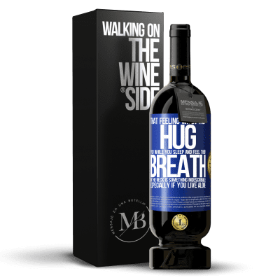 «That feeling when they hug you while you sleep and feel their breath in the neck, is something indescribable. Especially if» Premium Edition MBS® Reserve