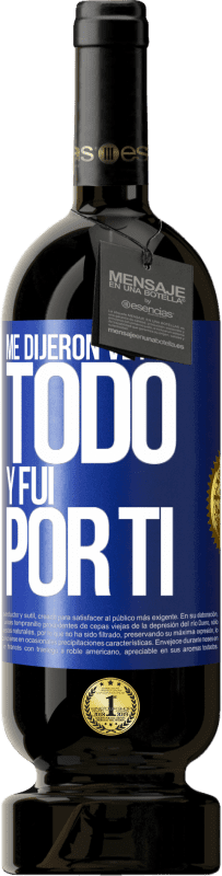 49,95 € Envío gratis | Vino Tinto Edición Premium MBS® Reserva Me dijeron ve por todo y fui por ti Etiqueta Azul. Etiqueta personalizable Reserva 12 Meses Cosecha 2015 Tempranillo