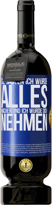 49,95 € Kostenloser Versand | Rotwein Premium Ausgabe MBS® Reserve Sie sagten, ich würde alles machen und ich würde dich nehmen Blaue Markierung. Anpassbares Etikett Reserve 12 Monate Ernte 2016 Tempranillo
