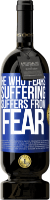 49,95 € Free Shipping | Red Wine Premium Edition MBS® Reserve He who fears suffering, suffers from fear Blue Label. Customizable label Reserve 12 Months Harvest 2015 Tempranillo