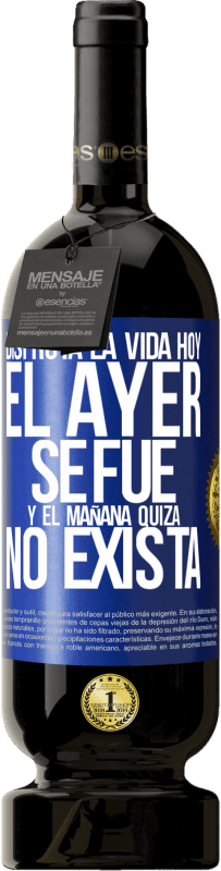 49,95 € Envío gratis | Vino Tinto Edición Premium MBS® Reserva Disfruta la vida hoy el ayer se fue y el mañana quizá no exista Etiqueta Azul. Etiqueta personalizable Reserva 12 Meses Cosecha 2016 Tempranillo