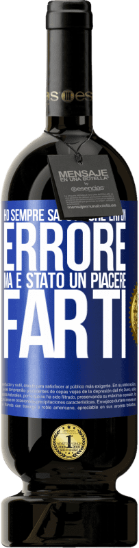 49,95 € Spedizione Gratuita | Vino rosso Edizione Premium MBS® Riserva Ho sempre saputo che eri un errore, ma è stato un piacere farti Etichetta Blu. Etichetta personalizzabile Riserva 12 Mesi Raccogliere 2016 Tempranillo