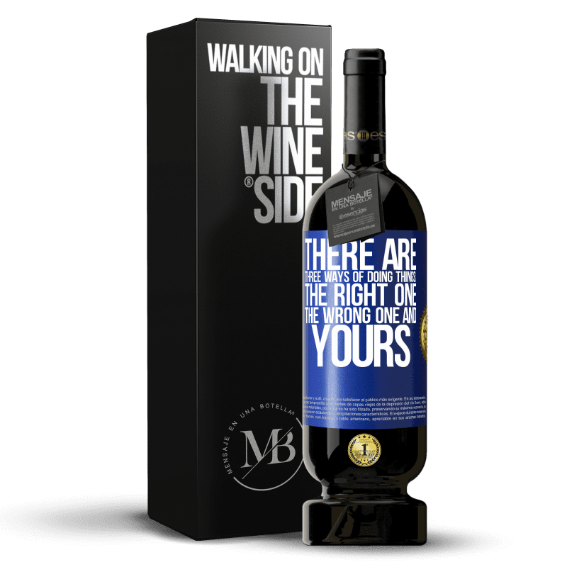 39,95 € Free Shipping | Red Wine Premium Edition MBS® Reserva There are three ways of doing things: the right one, the wrong one and yours Blue Label. Customizable label Reserva 12 Months Harvest 2015 Tempranillo
