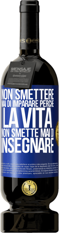 49,95 € Spedizione Gratuita | Vino rosso Edizione Premium MBS® Riserva Non smettere mai di imparare perché la vita non smette mai di insegnare Etichetta Blu. Etichetta personalizzabile Riserva 12 Mesi Raccogliere 2015 Tempranillo