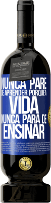 49,95 € Envio grátis | Vinho tinto Edição Premium MBS® Reserva Nunca pare de aprender porque a vida nunca para de ensinar Etiqueta Azul. Etiqueta personalizável Reserva 12 Meses Colheita 2015 Tempranillo