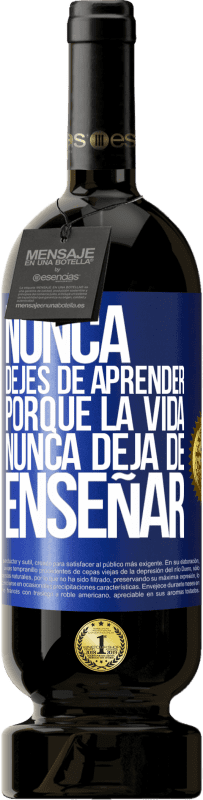 49,95 € Envío gratis | Vino Tinto Edición Premium MBS® Reserva Nunca dejes de aprender porque la vida nunca deja de enseñar Etiqueta Azul. Etiqueta personalizable Reserva 12 Meses Cosecha 2015 Tempranillo