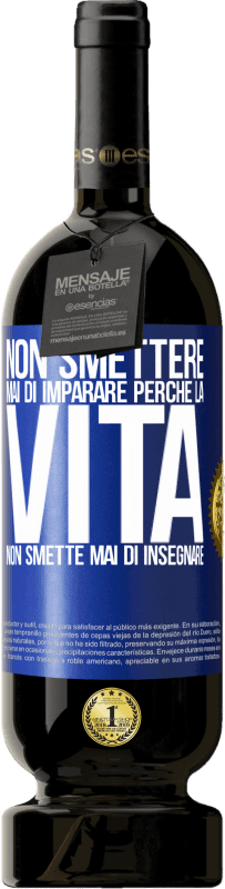 49,95 € Spedizione Gratuita | Vino rosso Edizione Premium MBS® Riserva Non smettere mai di imparare perché la vita non smette mai di insegnare Etichetta Blu. Etichetta personalizzabile Riserva 12 Mesi Raccogliere 2015 Tempranillo