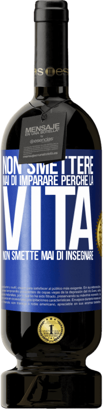 49,95 € Spedizione Gratuita | Vino rosso Edizione Premium MBS® Riserva Non smettere mai di imparare perché la vita non smette mai di insegnare Etichetta Blu. Etichetta personalizzabile Riserva 12 Mesi Raccogliere 2016 Tempranillo