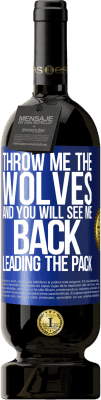 49,95 € Free Shipping | Red Wine Premium Edition MBS® Reserve Throw me the wolves and you will see me back leading the pack Blue Label. Customizable label Reserve 12 Months Harvest 2014 Tempranillo