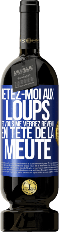 49,95 € Envoi gratuit | Vin rouge Édition Premium MBS® Réserve Jetez-moi aux loups et vous me verrez revenir en tête de la meute Étiquette Bleue. Étiquette personnalisable Réserve 12 Mois Récolte 2015 Tempranillo