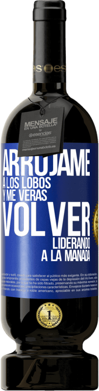 49,95 € Envío gratis | Vino Tinto Edición Premium MBS® Reserva Arrójame a los lobos y me verás volver liderando a la manada Etiqueta Azul. Etiqueta personalizable Reserva 12 Meses Cosecha 2015 Tempranillo