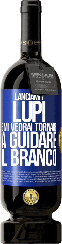 49,95 € Spedizione Gratuita | Vino rosso Edizione Premium MBS® Riserva Lanciami i lupi e mi vedrai tornare a guidare il branco Etichetta Blu. Etichetta personalizzabile Riserva 12 Mesi Raccogliere 2016 Tempranillo