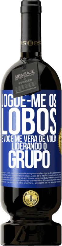 49,95 € Envio grátis | Vinho tinto Edição Premium MBS® Reserva Jogue-me os lobos e você me verá de volta liderando o grupo Etiqueta Azul. Etiqueta personalizável Reserva 12 Meses Colheita 2016 Tempranillo