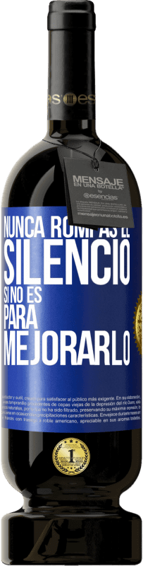 49,95 € Envío gratis | Vino Tinto Edición Premium MBS® Reserva Nunca rompas el silencio si no es para mejorarlo Etiqueta Azul. Etiqueta personalizable Reserva 12 Meses Cosecha 2015 Tempranillo