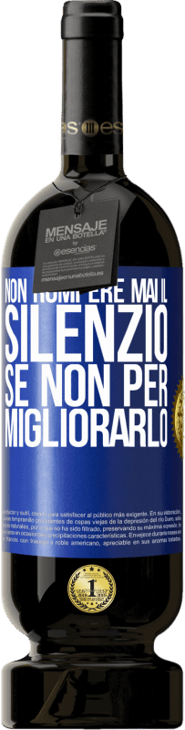 49,95 € Spedizione Gratuita | Vino rosso Edizione Premium MBS® Riserva Non rompere mai il silenzio se non per migliorarlo Etichetta Blu. Etichetta personalizzabile Riserva 12 Mesi Raccogliere 2015 Tempranillo