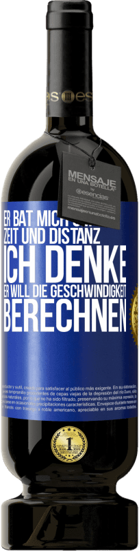 49,95 € Kostenloser Versand | Rotwein Premium Ausgabe MBS® Reserve Er bat mich um Zeit und Distanz. Ich denke, er will die Geschwindigkeit berechnen Blaue Markierung. Anpassbares Etikett Reserve 12 Monate Ernte 2015 Tempranillo