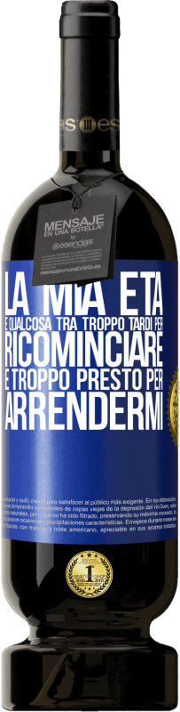 49,95 € Spedizione Gratuita | Vino rosso Edizione Premium MBS® Riserva La mia età è qualcosa tra ... Troppo tardi per ricominciare e ... troppo presto per arrendermi Etichetta Blu. Etichetta personalizzabile Riserva 12 Mesi Raccogliere 2016 Tempranillo