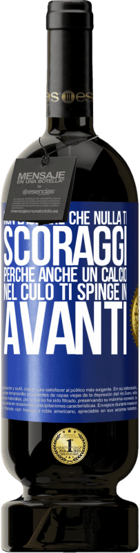 49,95 € Spedizione Gratuita | Vino rosso Edizione Premium MBS® Riserva Non lasciare che nulla ti scoraggi, perché anche un calcio nel culo ti spinge in avanti Etichetta Blu. Etichetta personalizzabile Riserva 12 Mesi Raccogliere 2016 Tempranillo