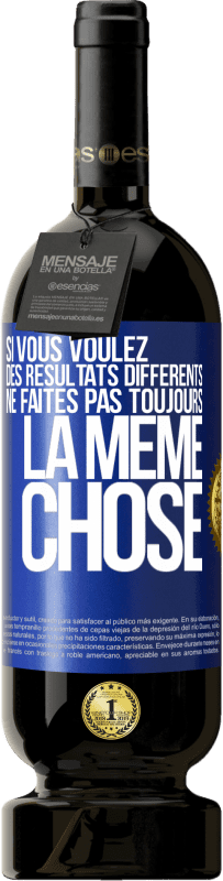 49,95 € Envoi gratuit | Vin rouge Édition Premium MBS® Réserve Si vous voulez des résultats différents ne faites pas toujours la même chose Étiquette Bleue. Étiquette personnalisable Réserve 12 Mois Récolte 2015 Tempranillo