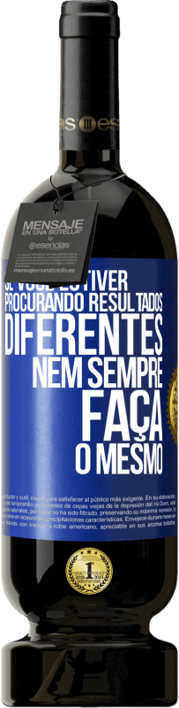 49,95 € Envio grátis | Vinho tinto Edição Premium MBS® Reserva Se você estiver procurando resultados diferentes, nem sempre faça o mesmo Etiqueta Azul. Etiqueta personalizável Reserva 12 Meses Colheita 2015 Tempranillo