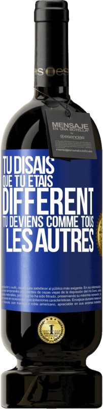 49,95 € Envoi gratuit | Vin rouge Édition Premium MBS® Réserve Tu disais que tu étais différent, tu deviens comme tous les autres Étiquette Bleue. Étiquette personnalisable Réserve 12 Mois Récolte 2015 Tempranillo