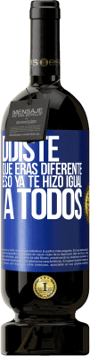 49,95 € Envío gratis | Vino Tinto Edición Premium MBS® Reserva Dijiste que eras diferente, eso ya te hizo igual a todos Etiqueta Azul. Etiqueta personalizable Reserva 12 Meses Cosecha 2015 Tempranillo