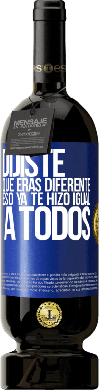 49,95 € Envío gratis | Vino Tinto Edición Premium MBS® Reserva Dijiste que eras diferente, eso ya te hizo igual a todos Etiqueta Azul. Etiqueta personalizable Reserva 12 Meses Cosecha 2016 Tempranillo